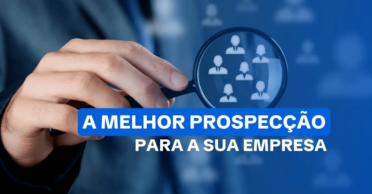 Aprenda a Realizar a Melhor Prospecção de Clientes