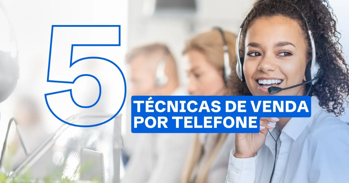 Aprenda 5 Técnicas de Vendas por Telefone.