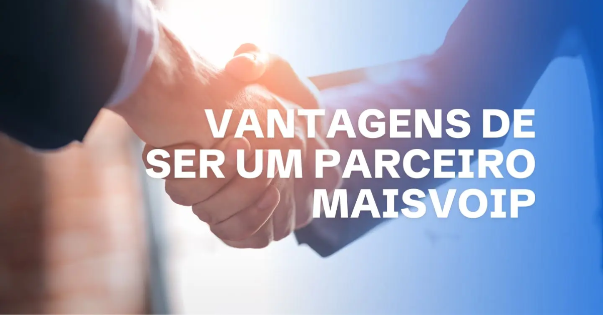 Razões para ser um revendedor ou agente comercial Maisvoip.